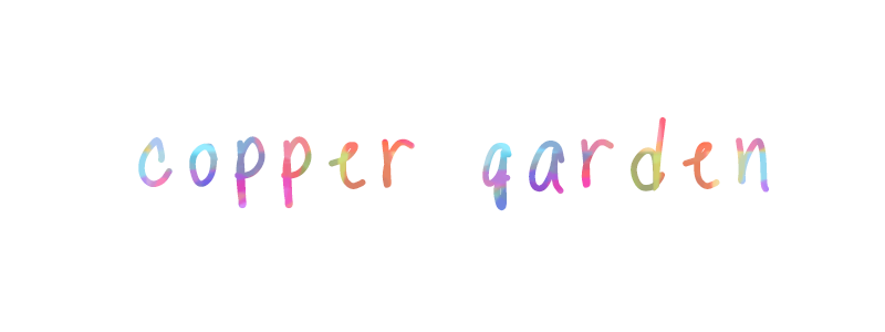 COPPER GARDEN: Personal Style